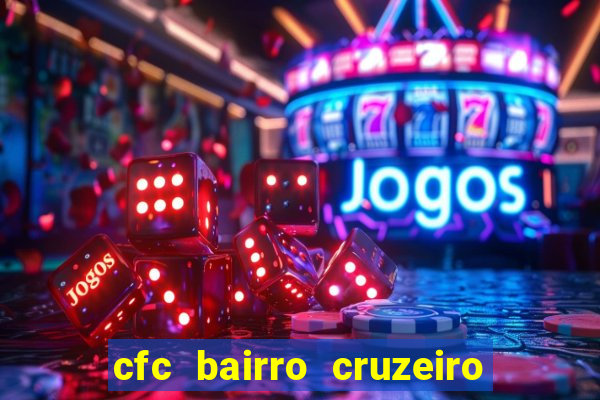 cfc bairro cruzeiro caxias do sul